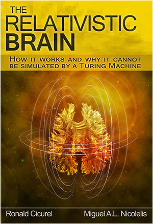 The Relativistic Brain: How it works and why it cannot be simulated by a Turing machine